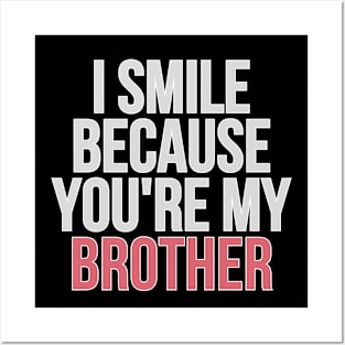 I Smile Because You're My Brother Gift For Brother Posters and Art